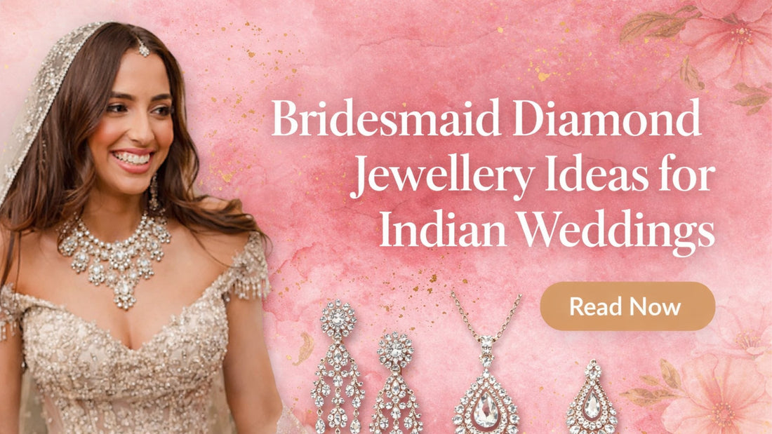 Bridesmaid Diamond Jewellery Ideas for Indian Weddings: A Complete 2026 Gift Guide