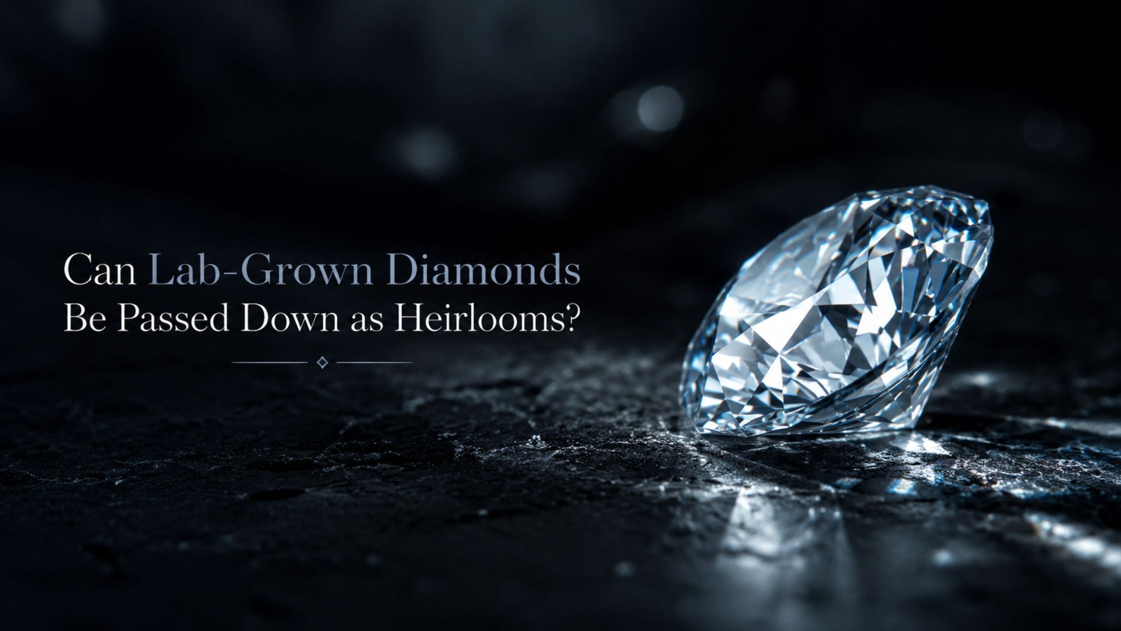 Can Lab-Grown Diamonds Be Passed Down as Heirlooms